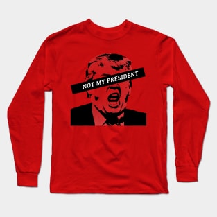 Not my President Anti Trump Long Sleeve T-Shirt